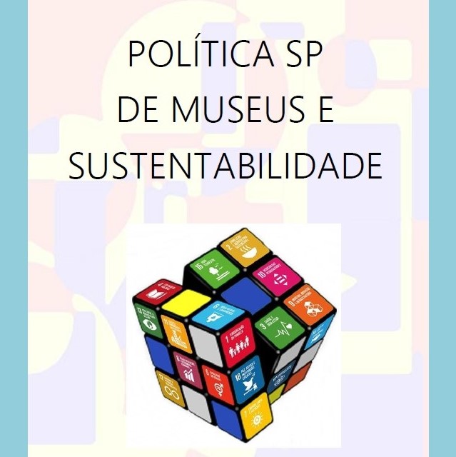 Imagem de fundo verde e detalhes coloridos, com a representação de um cubo mágico representando os Objetivos de Desenvolvimento Sustentável da ONU. Acima e ao centro, lê-se o título "Política SP de Museus e Sustentabilidade".